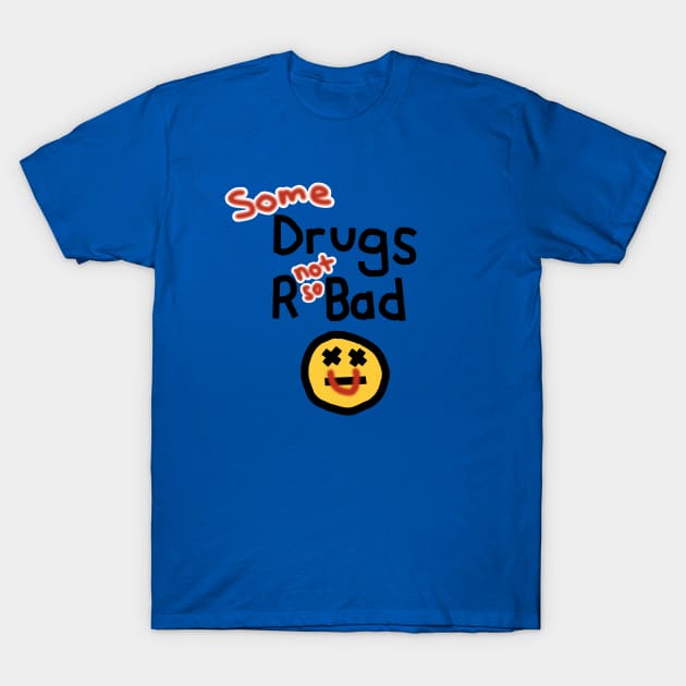 Some Drugs R Not So Bad Pro Vaccine Message T-Shirt by ellenhenryart